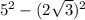 5^{2}-(2\sqrt{3})^{2}