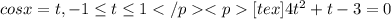 cosx=t, -1\leq t\leq 1</p&#10;<p [tex]4t^2+t-3=0