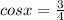 cosx=\frac{3}{4}