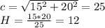 c=\sqrt{15^2+20^2}=25\\&#10;H=\frac{15*20}{25}=12