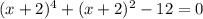 (x+2)^4+(x+2)^2-12=0