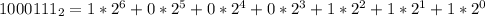 1000111_{2}=1*2^{6}+0*2^{5}+0*2^{4}+0*2^{3}+1*2^{2}+1*2^{1}+1*2^{0}