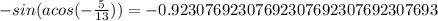 -sin(acos(-\frac{5}{13}))=-0.92307692307692307692307692307693