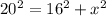 20 ^{2}=16^2+x^2