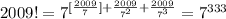 2009!=7^{[\frac{2009}{7}]+\frac{2009}{7^2}+\frac{2009}{7^3}}=7^{333}