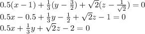 0.5(x-1)+ \frac{1}{3}(y- \frac{3}{2}) +\sqrt{2}(z- \frac{1}{ \sqrt{2} } )=0 \\ &#10;0.5x-0.5+\frac{1}{3}y- \frac{1}{2}+ \sqrt{2}z-1=0 \\ &#10;0.5x+\frac{1}{3}y+ \sqrt{2}z-2=0