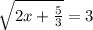 \sqrt{2x+ \frac{5}{3} } =3