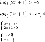 log_{ \frac{1}{2} } (2x+1) -2 \\ \\ log_{ \frac{1}{2} } (2x+1) log_{ \frac{1}{2} } 4 \\ \\ \left \{ {{2x+1<4} \atop {2x+10}} \right. \\ \\ \left \{ {x< \frac{3}{2} } \atop {x- \frac{1}{2} }} \right.