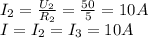 I _{2} = \frac{U_{2} }{R_{2} } = \frac{50}{5} =10A \\ I=I _{2} =I _{3} =10A