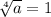 \sqrt[4]{a} =1