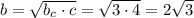 b=\sqrt{b_c\cdot c}=\sqrt{3\cdot4}=2\sqrt{3}