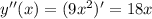 y''(x)=(9x^2)'=18x