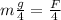 m\frac{g}{4}=\frac{F}{4}