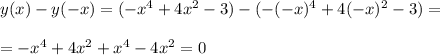 y(x)-y(-x)=(-x^4+4x^2-3)-(-(-x)^4+4(-x)^2-3)= \\ \\ =-x^4+4x^2+x^4-4x^2=0