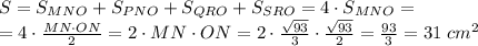 S=S_{MNO}+S_{PNO}+S_{QRO}+S_{SRO}=4\cdot S_{MNO}=\\=4\cdot\frac{MN\cdot ON}2=2\cdot MN\cdot ON=2\cdot\frac{\sqrt{93}}3\cdot\frac{\sqrt{93}}2=\frac{93}3=31\;cm^2