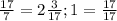  \frac{17}{7}= 2\frac{3}{17}; 1 =\frac{17}{17}