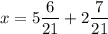 x=5\dfrac{6}{21}+2\dfrac{7}{21}