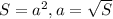 S=a^{2}, a=\sqrt{S}