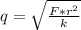 q=\sqrt{\frac{F*r^2}{k}}