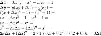 \Delta x=0.1; y=x^2-1;x_0=1\\ \Delta y=y(x_0+\Delta x)-y(x_0)=\\ ((x+\Delta x)^2-1)-(x^2+1)=\\ (x+\Delta x)^2-1-x^2-1=\\ (x+\Delta x)^2-x^2=\\ x^2+2x\Delta x+(\Delta x)^2-x^2=\\ 2x\Delta x+(\Delta x)^2=2*1*0.1+0.1^2=0.2+0.01=0.21