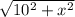 \sqrt{ 10^{2} + x^{2} }