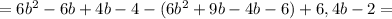 =6b^{2}-6b+4b-4-(6b^{2}+9b-4b-6)+6,4b-2=