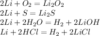 2Li+O_2=Li_2O_2\\2Li+S=Li_2S\\2Li+2H_2O=H_2+2LiOH\\Li+2HCl=H_2+2LiCl