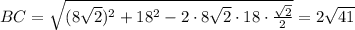 BC= \sqrt{(8 \sqrt{2})^2 +18^2-2\cdot 8\sqrt{2}\cdot 18\cdot \frac{ \sqrt{2} }{2} } =2 \sqrt{41}