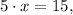 5\cdot x= 15, 