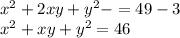 x^2+2xy+y^2-=49-3\\ x^2+xy+y^2=46