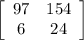 \left[\begin{array}{cc}97&154\\6&24\end{array}\right]