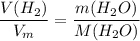 \dfrac{V(H_2)}{V_m} = \dfrac{m(H_2O)}{M(H_2O)}