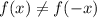 f(x)\neq f(-x) 