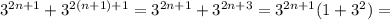 3^{2n+1}+3^{2(n+1)+1}=3^{2n+1}+3^{2n+3}=3^{2n+1}(1+3^2)=