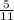 \frac{5}{11} 