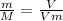 \frac{m}{M}=\frac{V}{Vm}