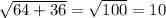 \sqrt{64+36}=\sqrt{100}=10