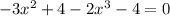 -3x^{2}+4-2x^{3}-4=0