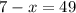 7-x=49