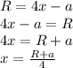 R=4x-a\\4x-a=R\\4x=R+a\\x= \frac{R+a}{4}