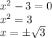 x^2-3=0\\x^2=3\\x=\pm \sqrt{3}