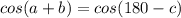 cos(a+b) = cos(180-c)