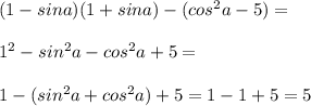 (1-sin a)(1+sin a)-(cos^2 a-5)=\\\\1^2-sin^2 a-cos^2 a+5=\\\\1-(sin^2 a+cos^2 a)+5=1-1+5=5