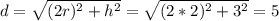 d=\sqrt{(2r)^2+h^2}=\sqrt{(2*2)^2+3^2}=5