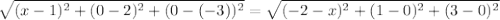 \sqrt{(x-1) ^{2}+(0-2) ^{2}+(0-(-3)) ^{2} }= \sqrt{(-2-x) ^{2}+(1-0) ^{2}+(3-0) ^{2} }