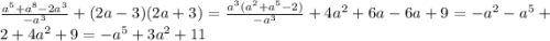 \frac{a^5 + a^8 - 2a^3}{-a^3}+(2a-3)(2a+3)=\frac{a^3(a^2+a^5-2)}{-a^3}+4a^2+6a-6a+9=-a^2-a^5+2+4a^2+9=-a^5+3a^2+11