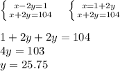 \left \{ {{x-2y=1} \atop {x+2y=104}} \right. \ \ \ \left \{ {{x=1+2y} \atop {x+2y=104}} \right. \ \ \ \\&#10;\\&#10;1+2y+2y=104\\&#10;4y=103\\&#10;y=25.75