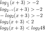 log_{\frac{1}{2}}(x+3)-2\\ log_{2^{-1}}(x+3)-2\\ -log_{2}(x+3)-2\\ log_{2}(x+3)<2\\ log_{2}(x+3)<log_{2}4\