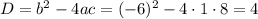 D=b^2-4ac=(-6)^2-4\cdot1\cdot8=4