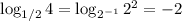 \log_{1/2}4=\log_{2^{-1}}2^2=-2